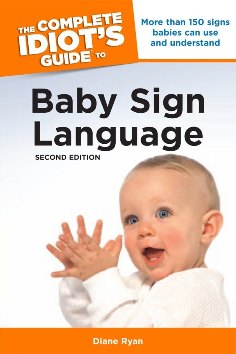 The Complete Idiot's Guide to Baby Sign Language, 2nd Edition: More Than 150 Signs Babies Can Use and Understand Social Sciences