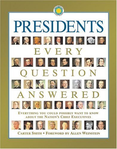 Presidents Every Question Answered: Everything You Could Possibly Want to Know About the Nation's Chief Executives book