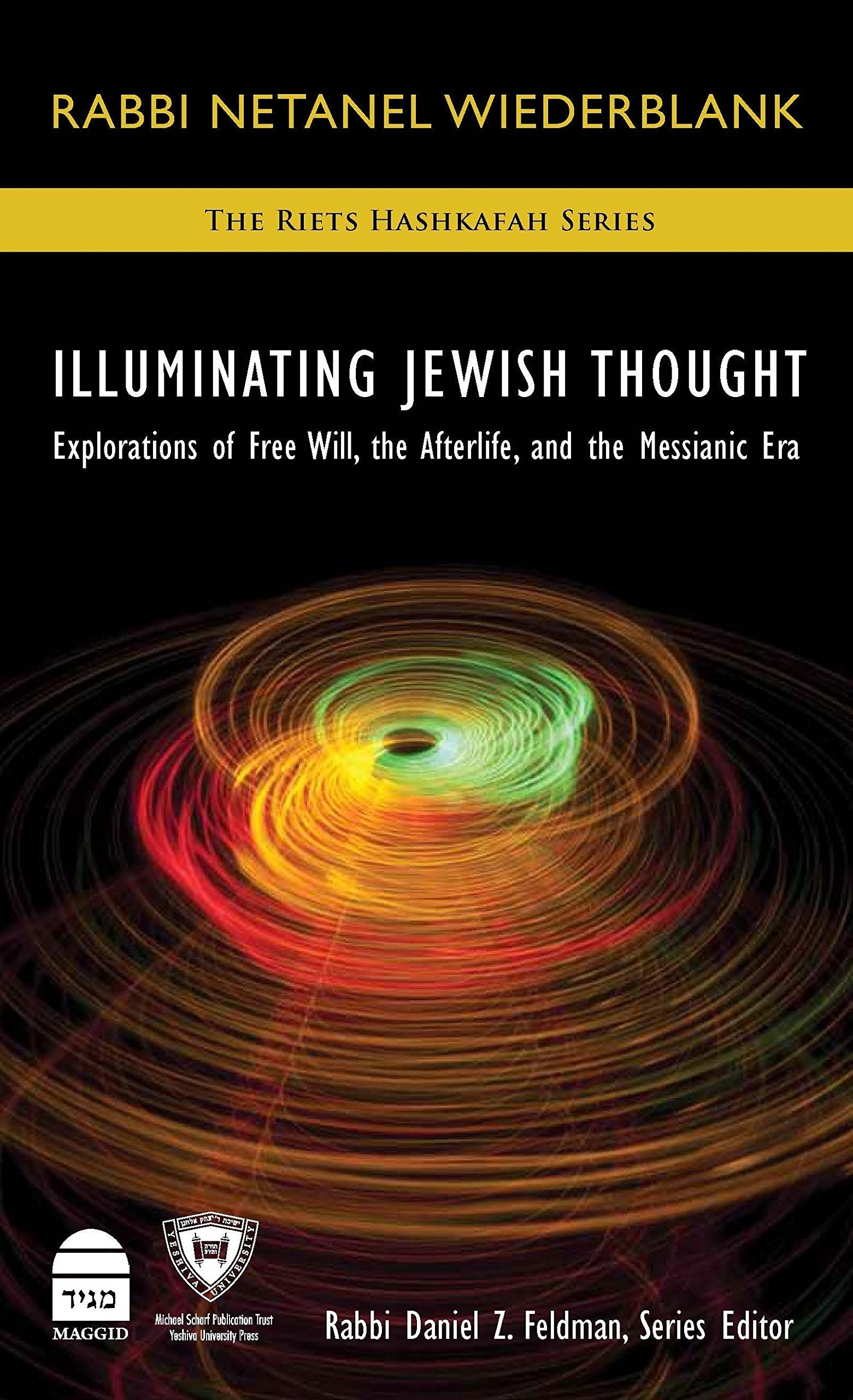 Illuminating Jewish Thought: Explorations of Free Will, the Afterlife, and the Messianic Era Philosophy