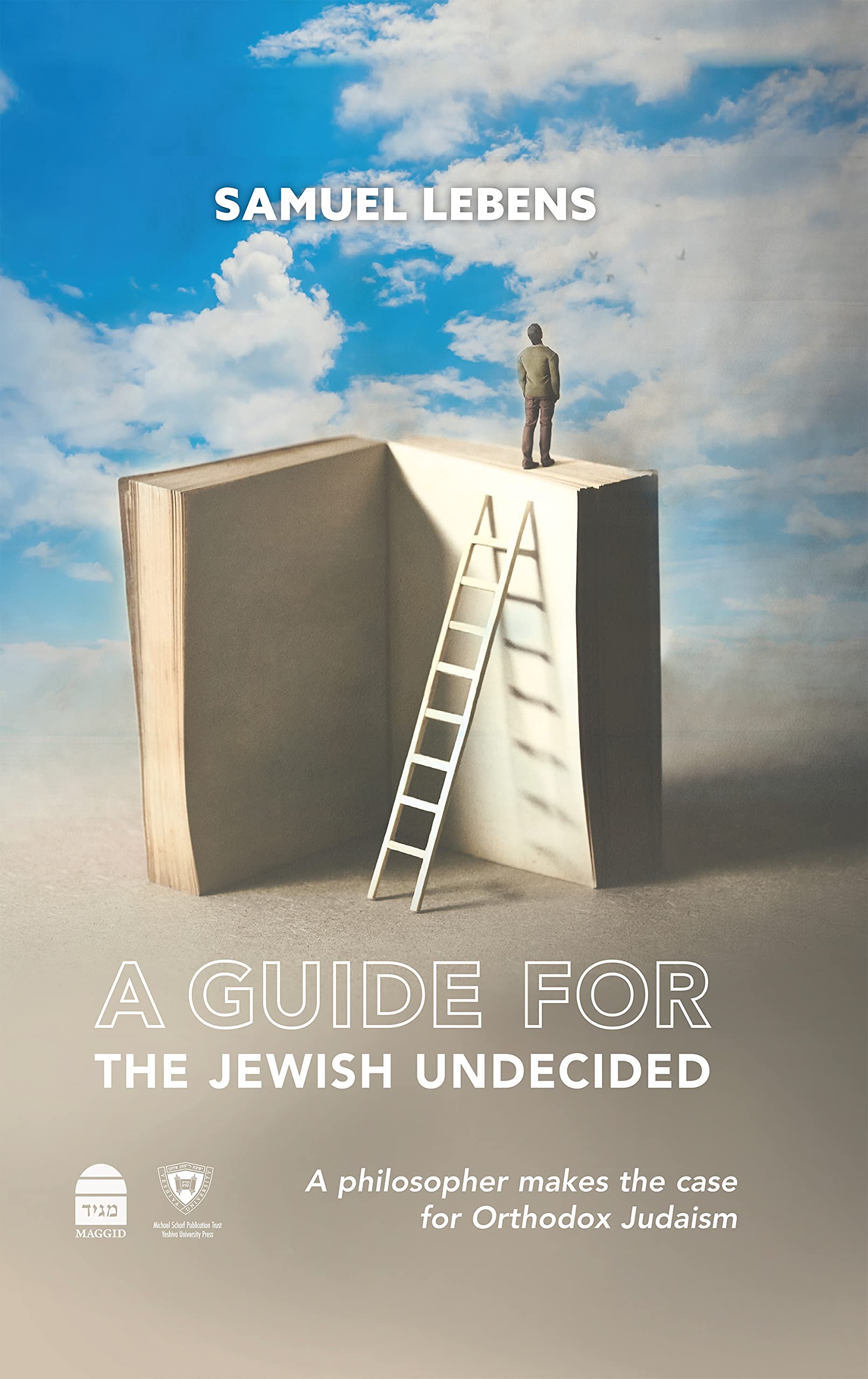 A Guide for the Jewish Undecided: A Philosopher Makes the Case for Orthodox Judaism Philosophy
