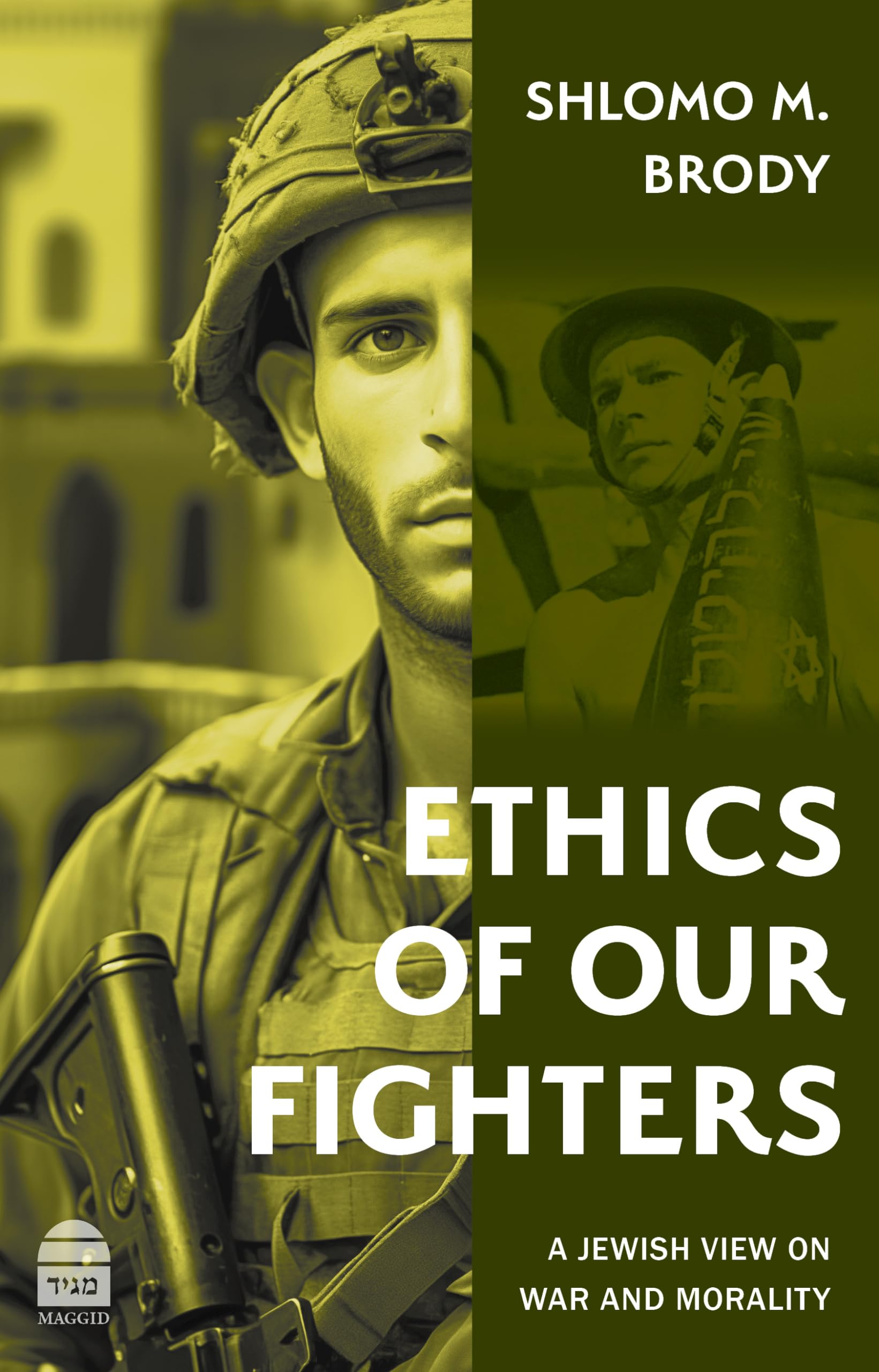 Ethics of Our Fighters: A Jewish View on War and Morality Politics & History