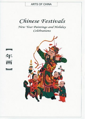 Chinese Festivals: New Year Paintings And Holiday Celebrations (Arts Of China) Film, Art & Culture