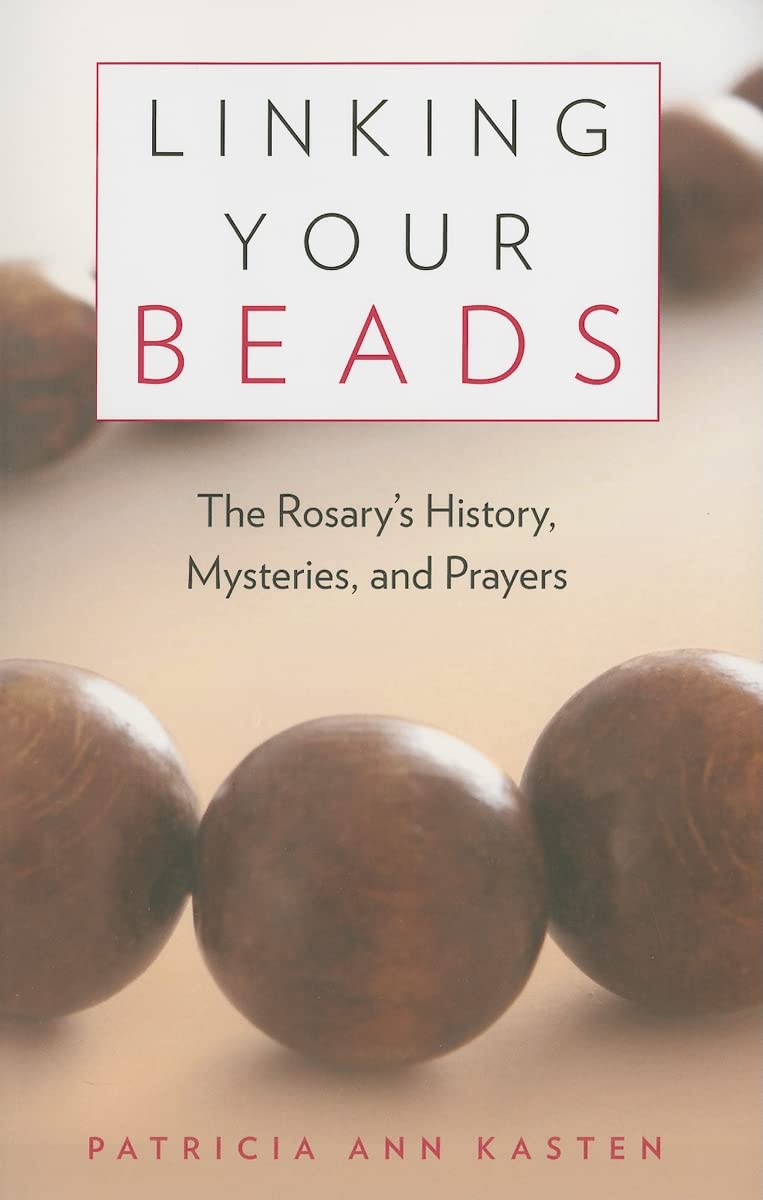 Linking Your Beads: The Rosary's History, Mysteries, and Prayers Social Sciences