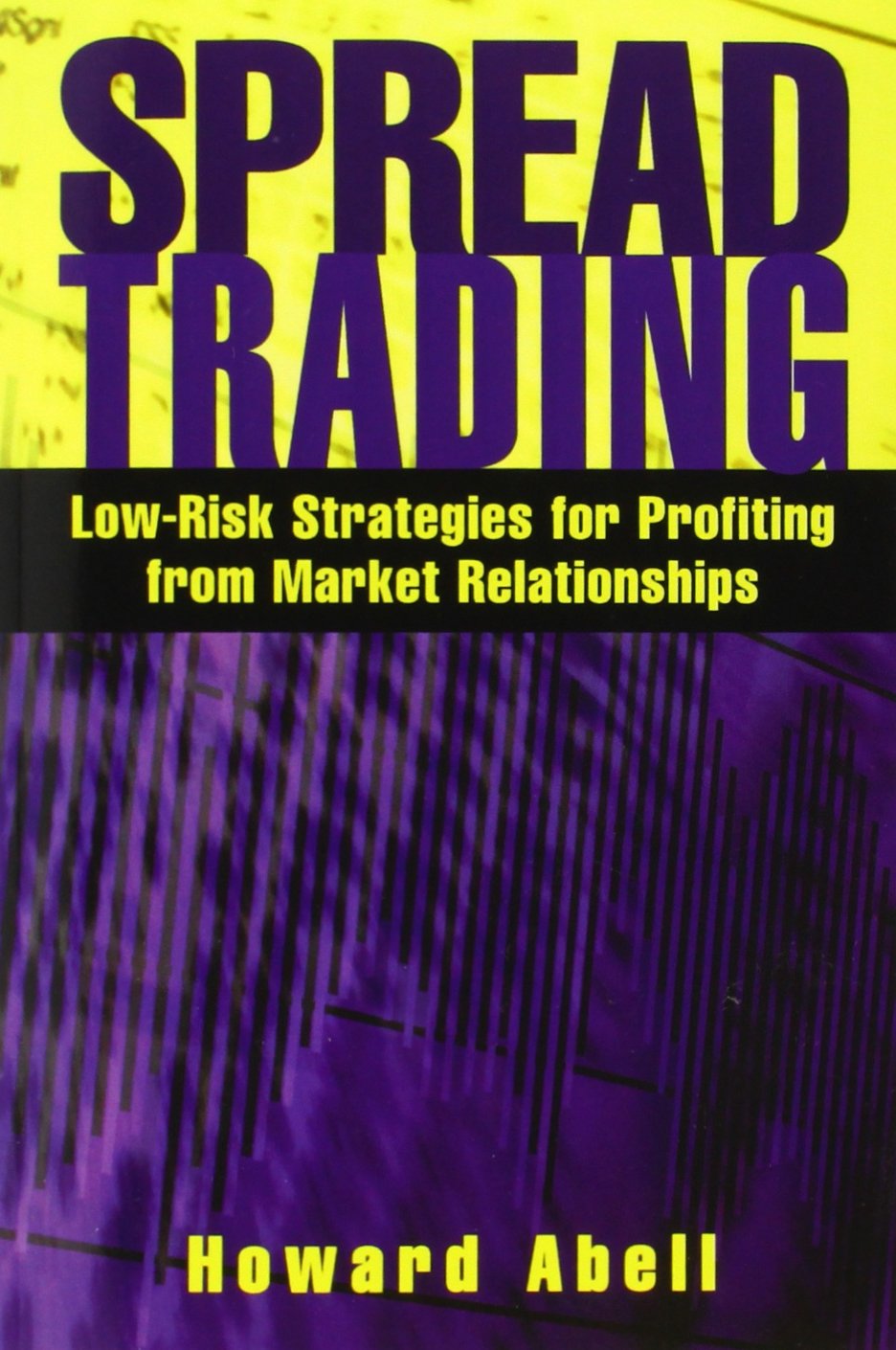 Spread Trading: Low Risk Strategies for Profiting With Market Relationships: Low- Risk Strategies for Profiting from Market Relationships Business, Finance & Career