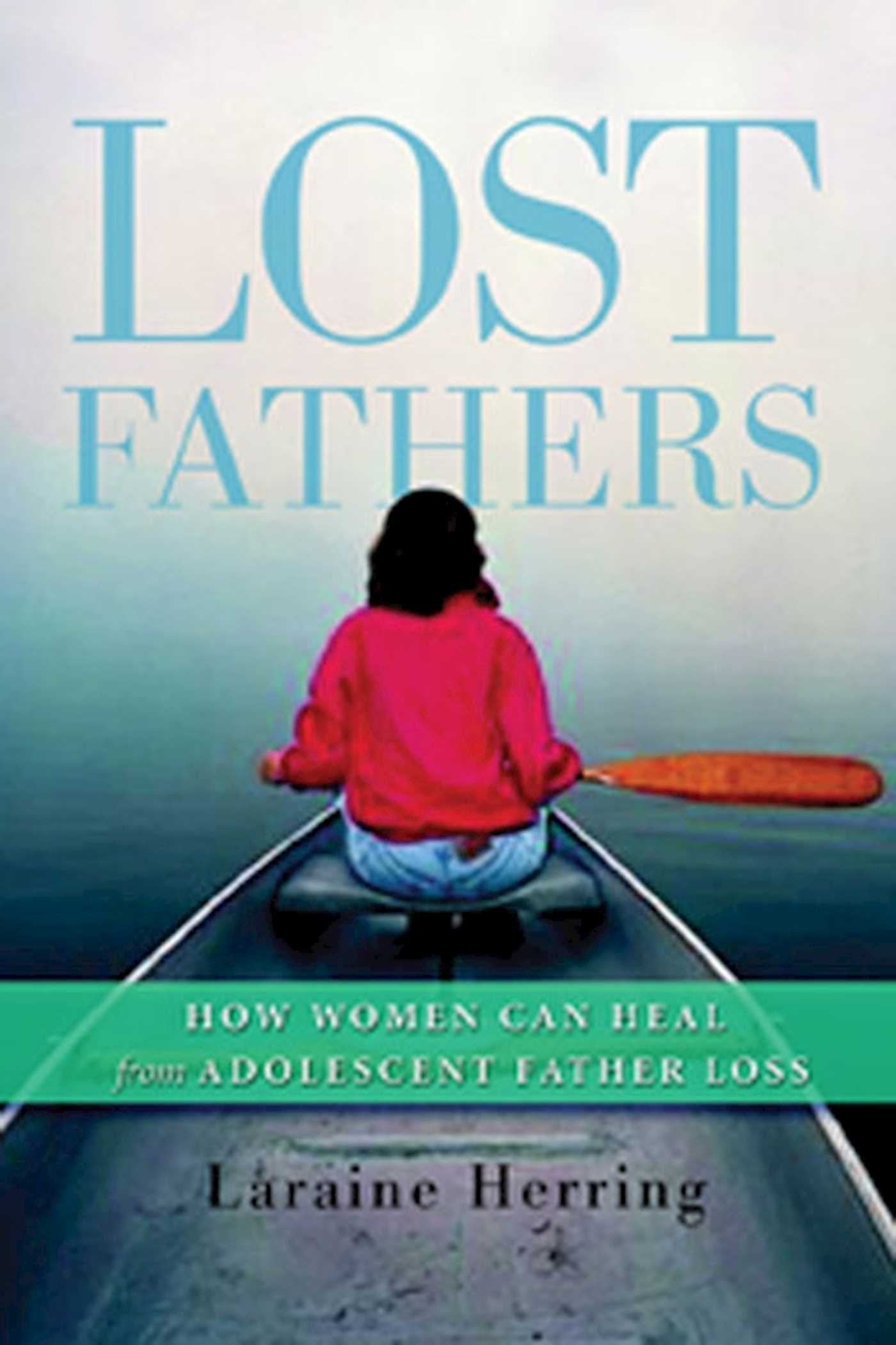 Lost Fathers: How Women Can Heal from Adolescent Father Loss Learning & Reference
