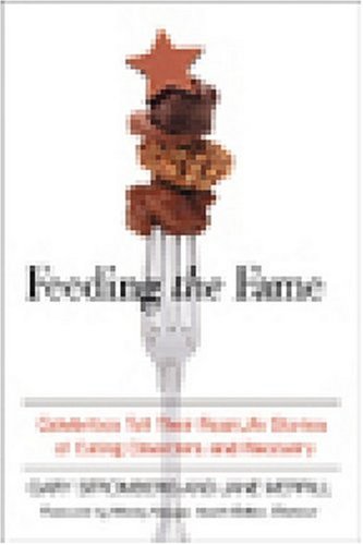 Feeding the Fame: Celebrities Tell Their Real-life Stories of Eating Disorders And Recovery book