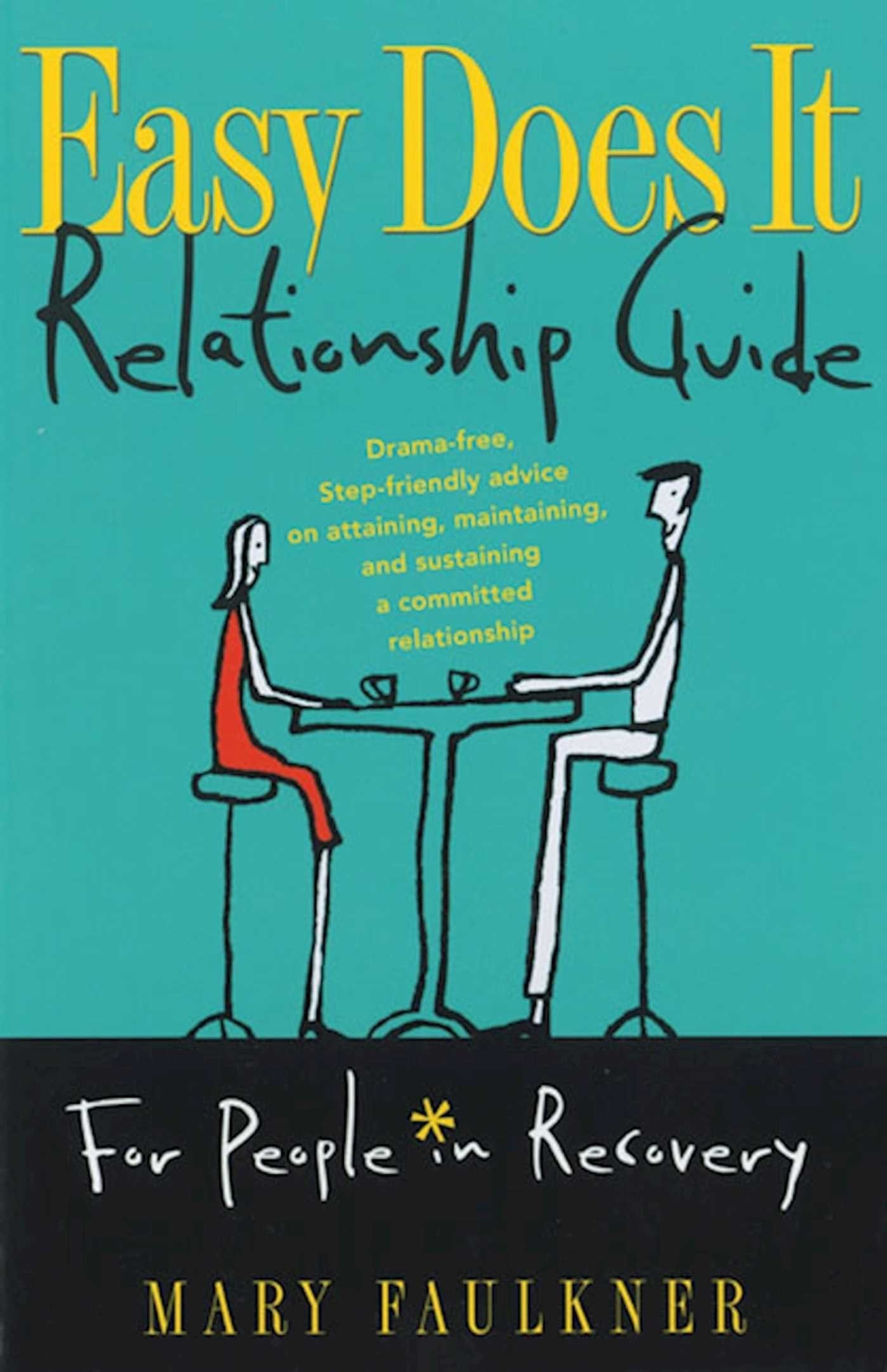 Easy Does It Relationship Guide for People in Recovery: Drama-free, Step-friendly advice on attaining, maintaining, and sustaining a committed relationship book