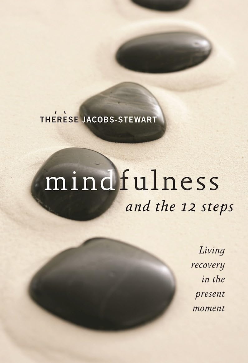 Mindfulness and the 12 Steps: Living Recovery in the Present Moment book