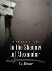 In the Shadow of Alexander: A Soldier's Tale book