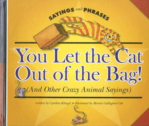 You Let the Cat Out of the Bag! and Other Crazy Animal Sayings (Sayings and Phrases) Reading Aloud & Learning to Read