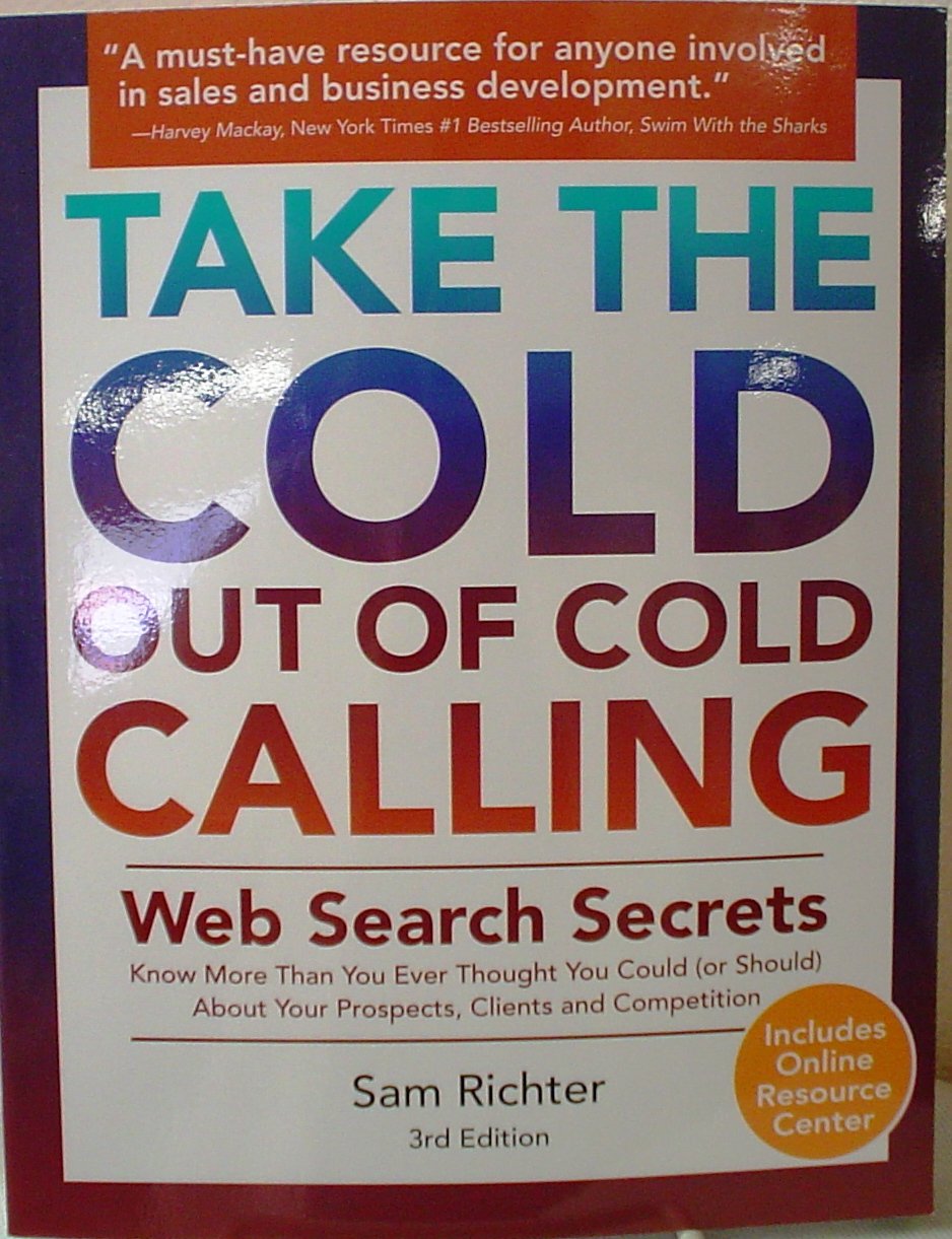 Take the Cold Out of Cold Calling: Web Search Secrets for the Inside Info on Companies, Industries, and People Business, Finance & Career