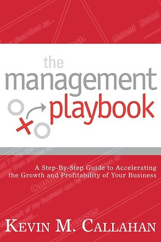 The Management Playbook: A Step-by-step Guide to Accelerating the Growth and Profitability of Your Business Business, Finance & Career