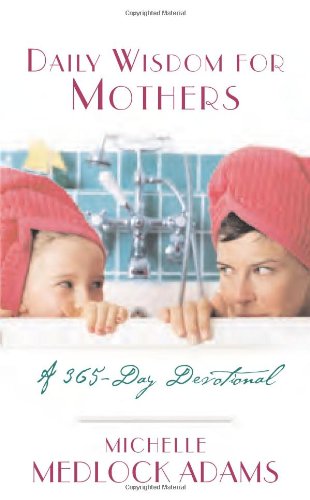 Daily Wisdom for Mothers: A 365 Day Devotional Parents & Children