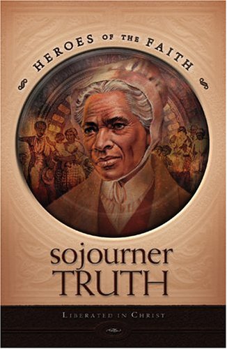 Sojourner Truth: Liberated In Christ (Heroes of the Faith) book