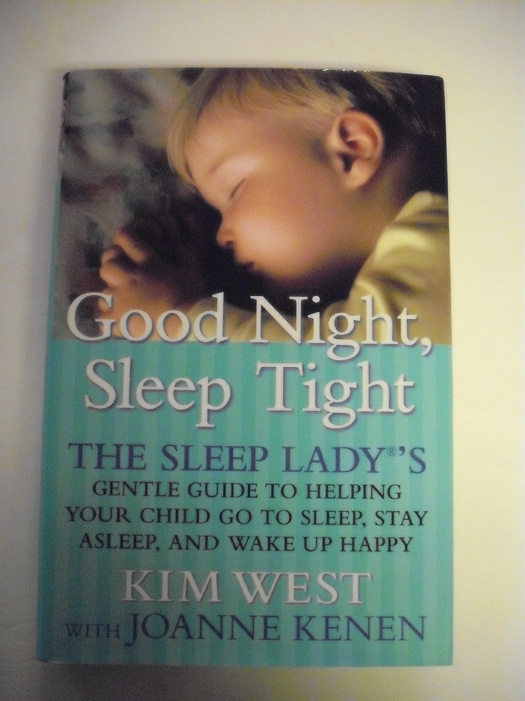 Good Night, Sleep Tight: The Sleep Lady's Gentle Guide to Helping Your Child Go to Sleep, Stay Asleep and Wake Up Happy Parents & Children