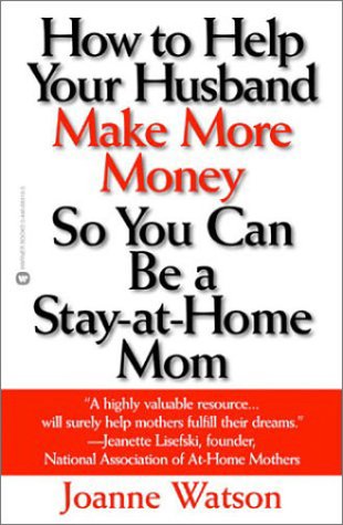 How to Help Your Husband Make More Money So You Can Be a Stay-At-Home Mom Social Sciences