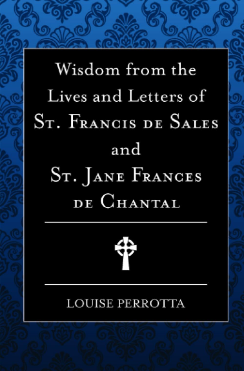 Wisdom from the Lives and Letters of St Francis de Sales and Jane de Chantal Religion & Esotericism