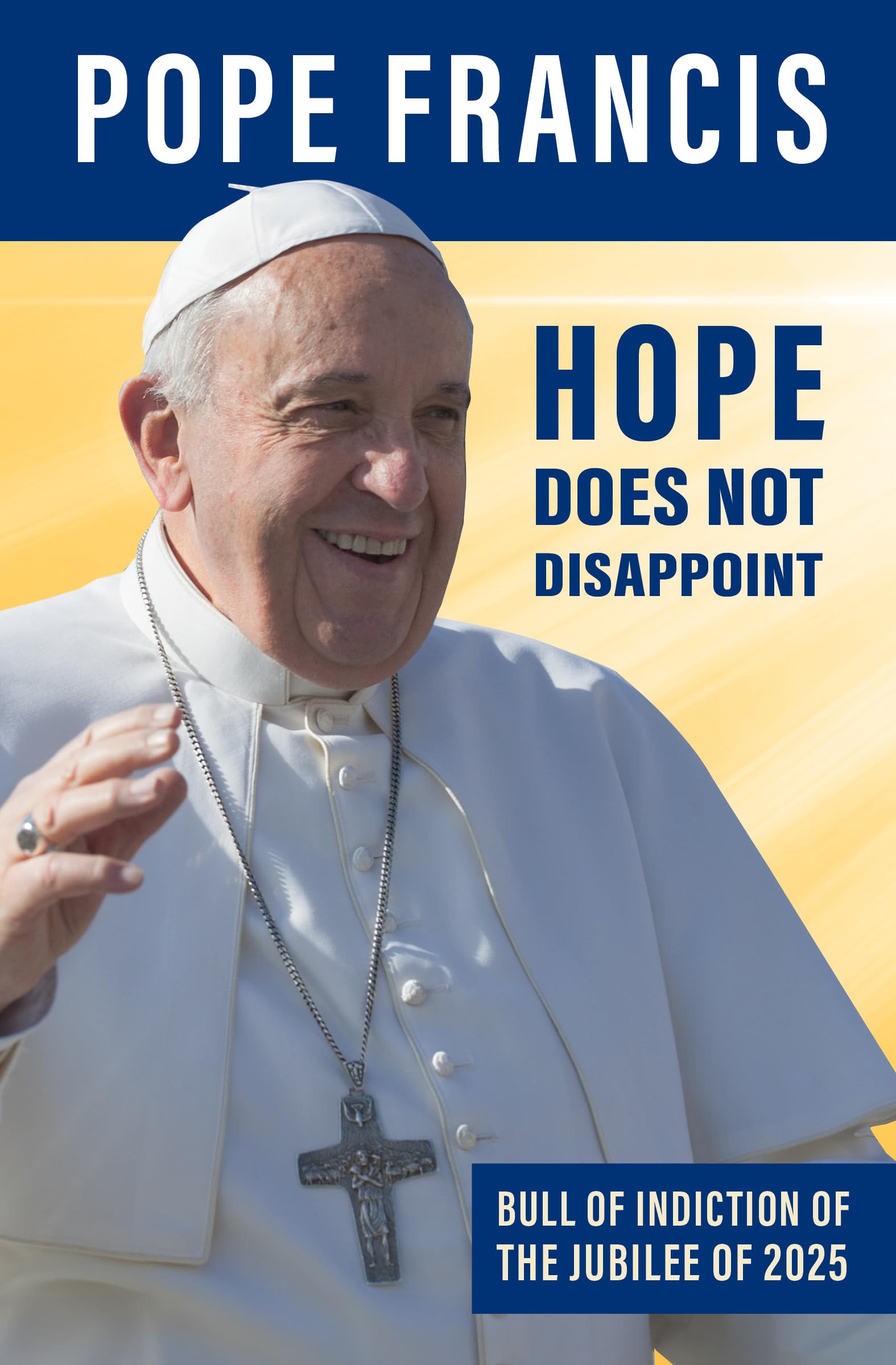 Hope Does Not Disappoint (Spes non confundit): Bull of Indiction of the Ordinary Jubilee of the Year 2025 Religion & Esotericism