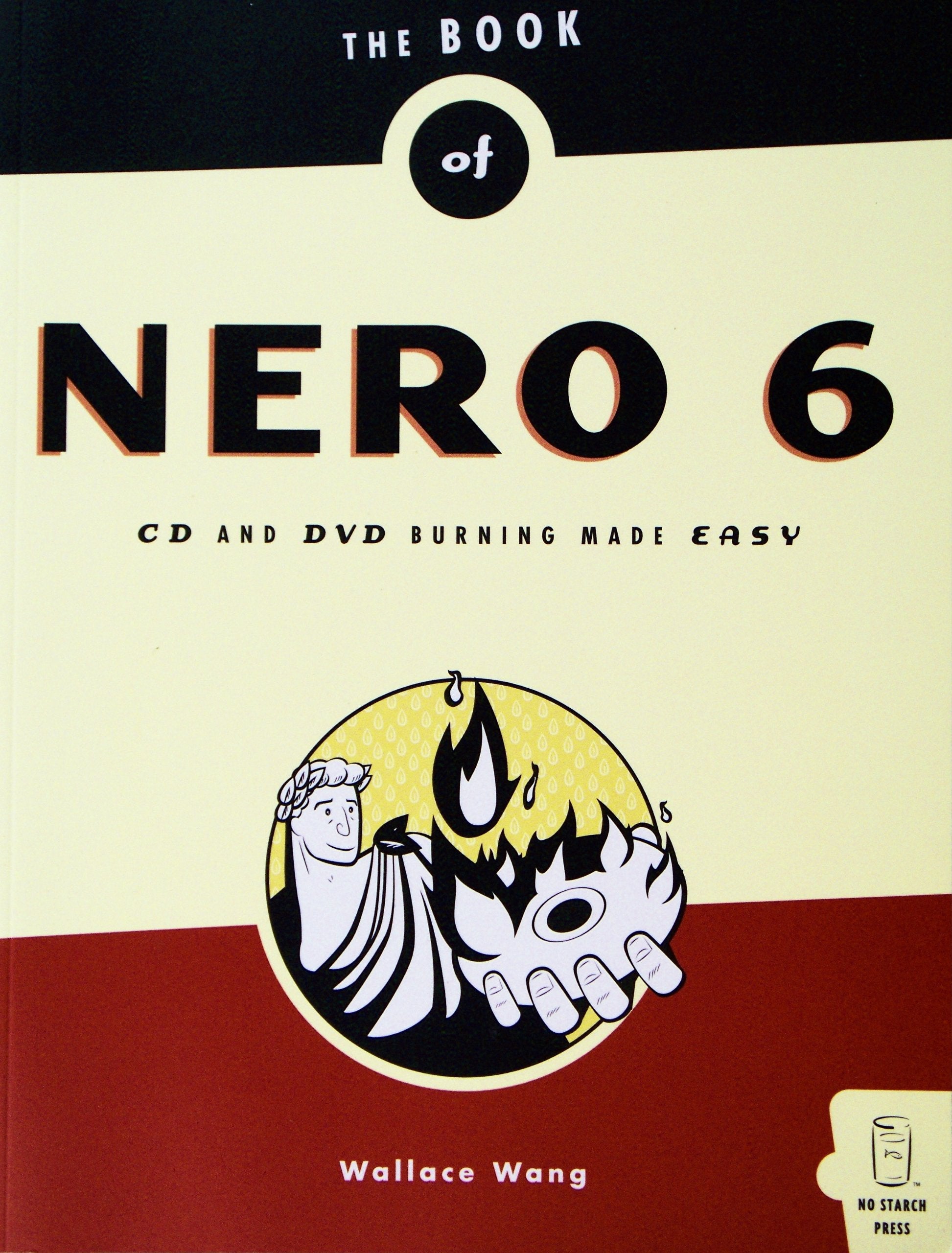 The Book of Nero 6: Ultra Edition : CD and DVD Burning Made Easy: CD and DVD Burning in a Snap Computer Science