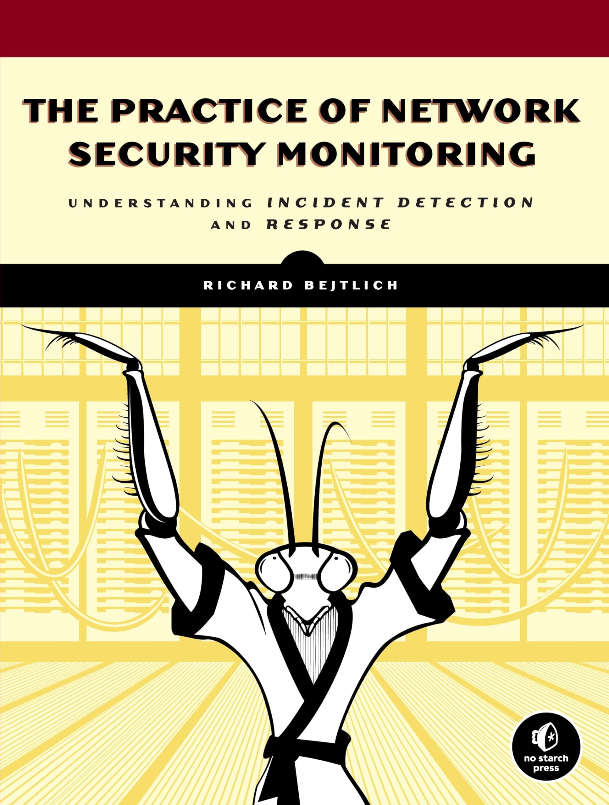 The Practice of Network Security Monitoring: Understanding Incident Detection and Response Computer Science