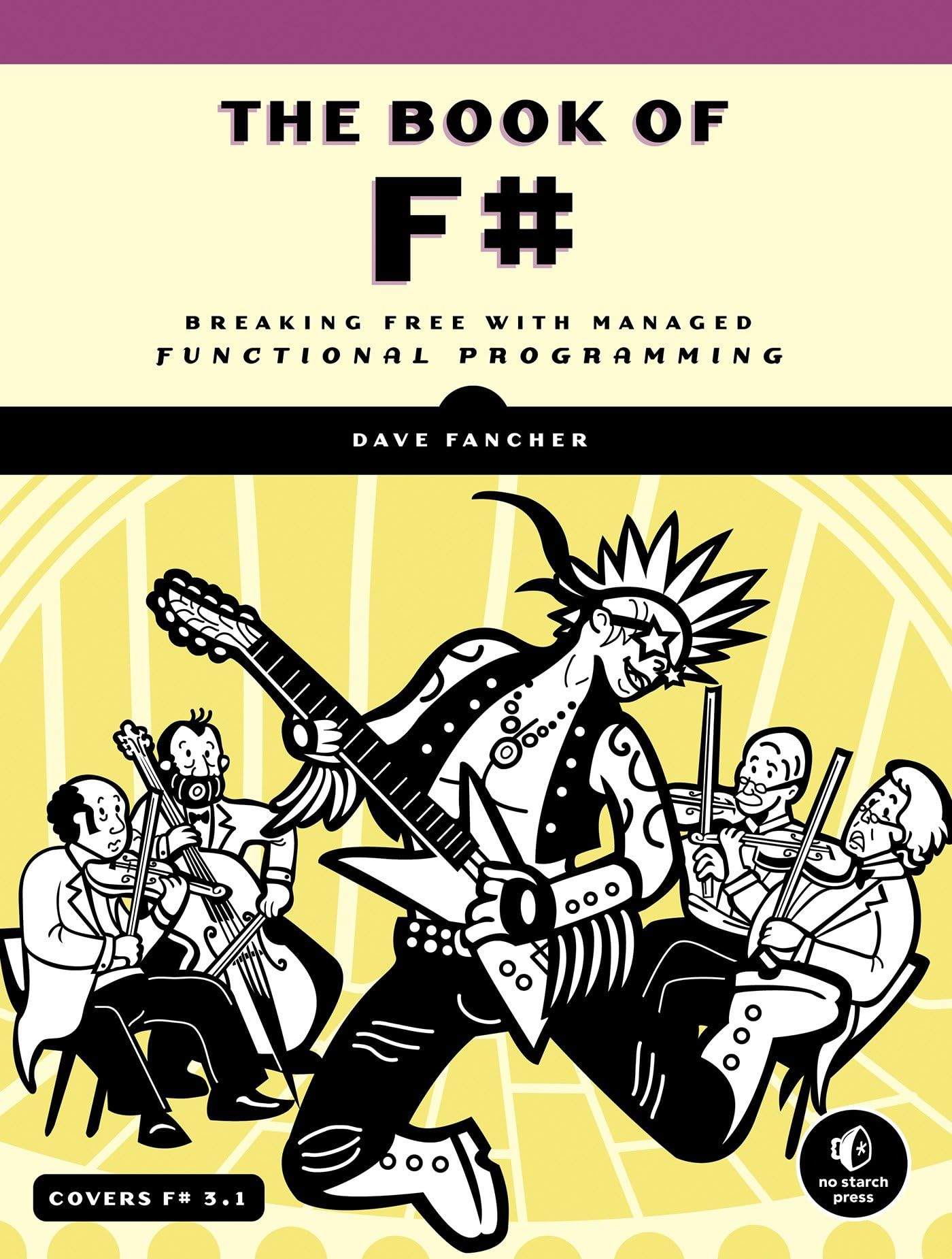 The Book of F#: Breaking Free with Managed Functional Programming Computer Science