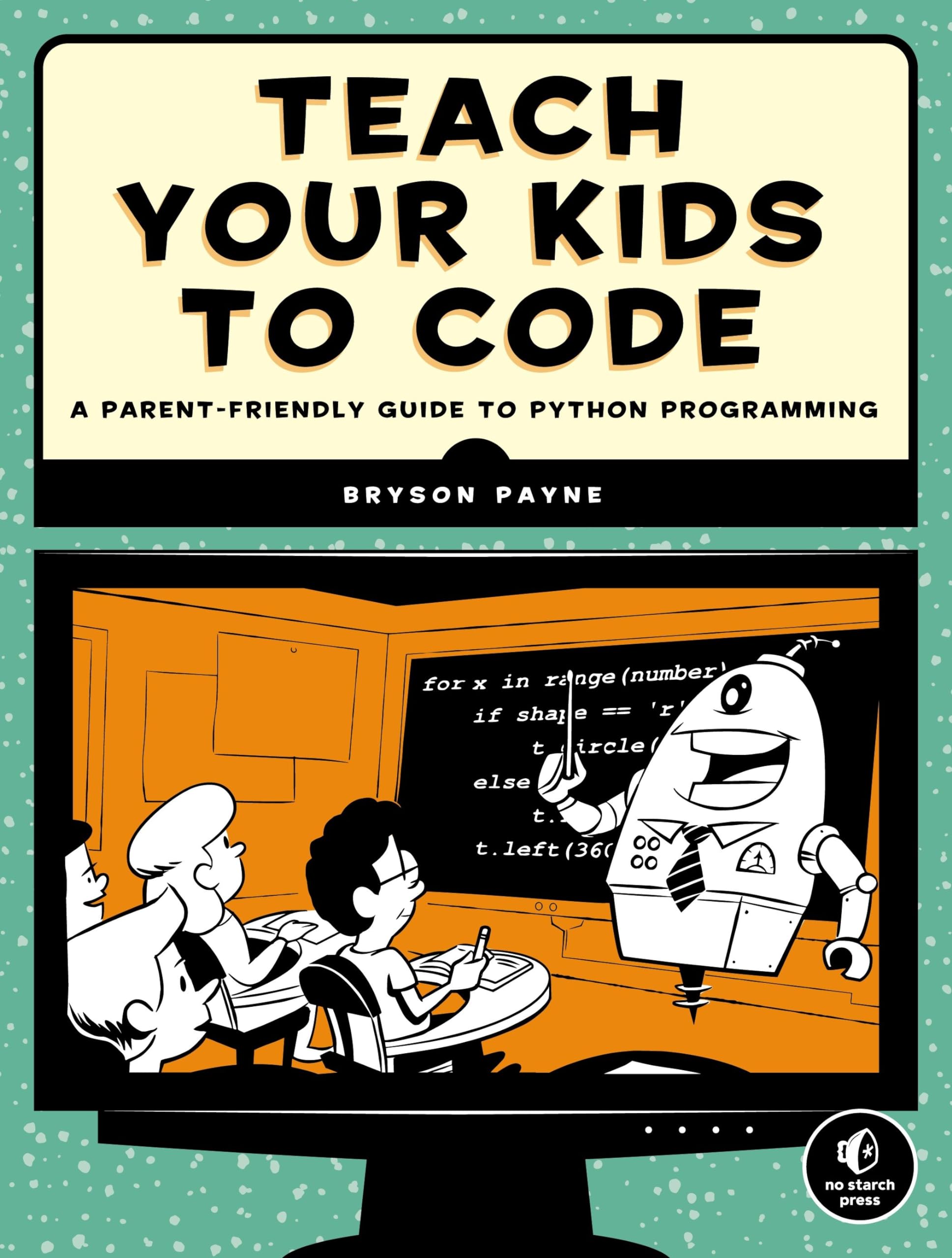 Teach Your Kids to Code: A Parent-Friendly Guide to Python Programming Computer Science