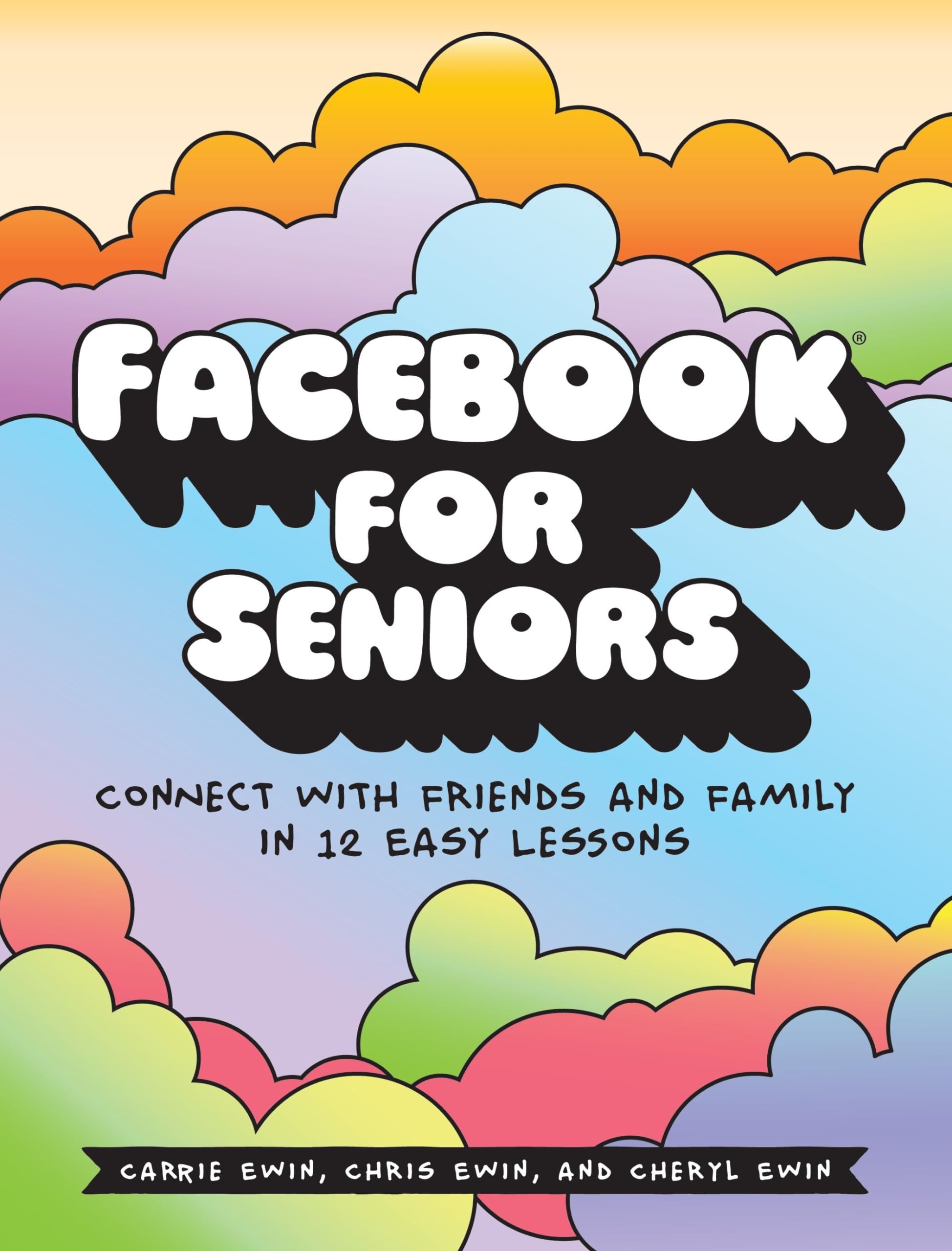 Facebook for Seniors: Connect with Friends and Family in 12 Easy Lessons Business, Finance & Career