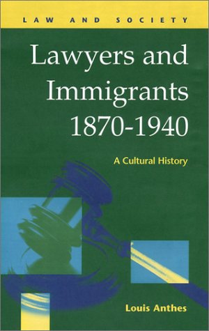Lawyers and Immigrants, 1870-1940: A Cultural History (Law and Society) Law