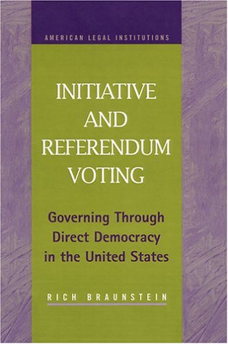 Initiative and Referendum Voting: Governing Through Direct Democracy in the United States (American Legal Institutions) Law