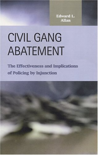 Civil Gang Abatement: The Effectiveness and Implications of Policing by Injunction (Criminal Justice) Law