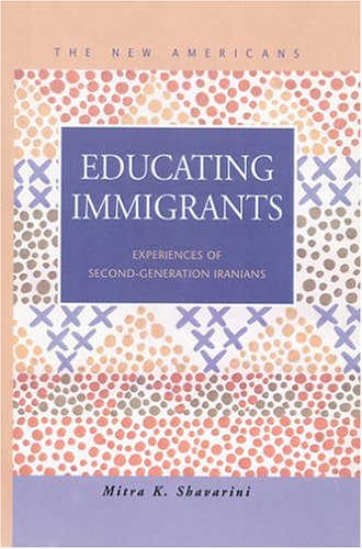 Educating Immigrants: Experiences of Second Generation Iranians (New Americans) Social Sciences