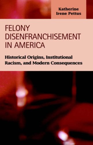 Felony Disenfranchisement in America: Historical Origins, Institutional Racism, and Modern Consequences Social Sciences