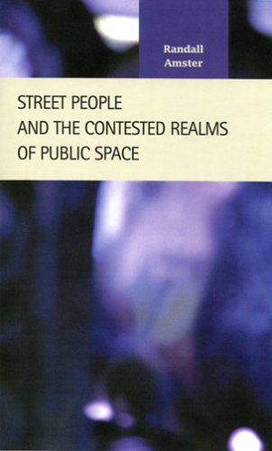Street People And The Contested Realms Of Public Space (Criminal Justice: Recent Scholarship) Law