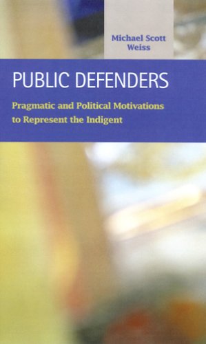 Public Defenders: Pragmatic And Political Motivations To Represent The Indigent (Criminal Justice) Law