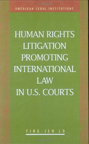 Human Rights Litigation Promoting International Law in U.S. Courts (American Legal Institutions: Recent Scholarship) Law