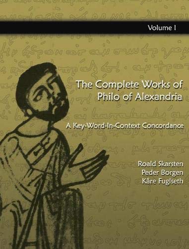 The Complete Works of Philo of Alexandria: A Key-word-in-context Concordance book