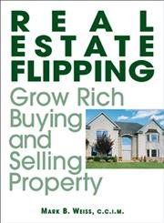 Real Estate Flipping: Grow Rich Buying and Selling Property book