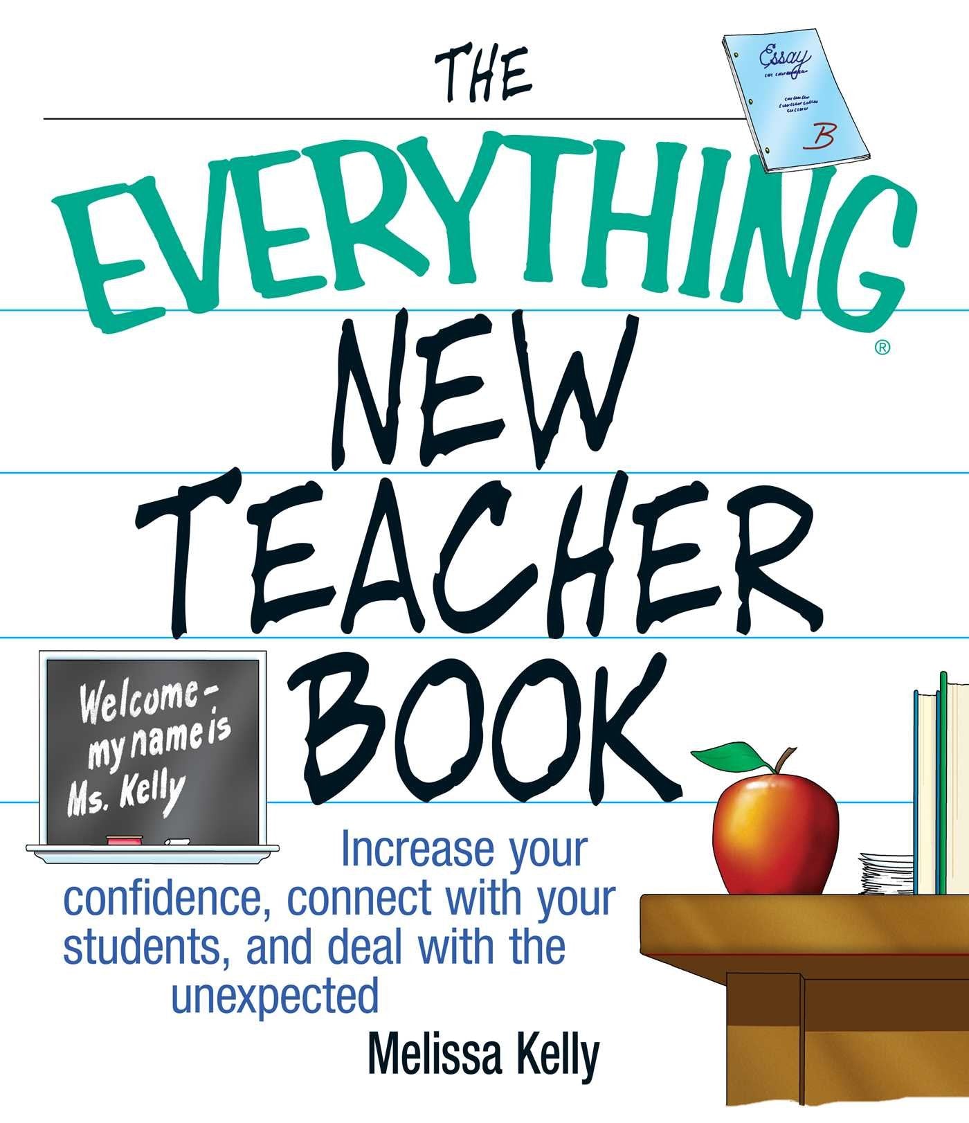 The Everything New Teacher Book: Increase Your Confidence, Connect With Your Students, and Deal With the Unexpected Learning & Reference
