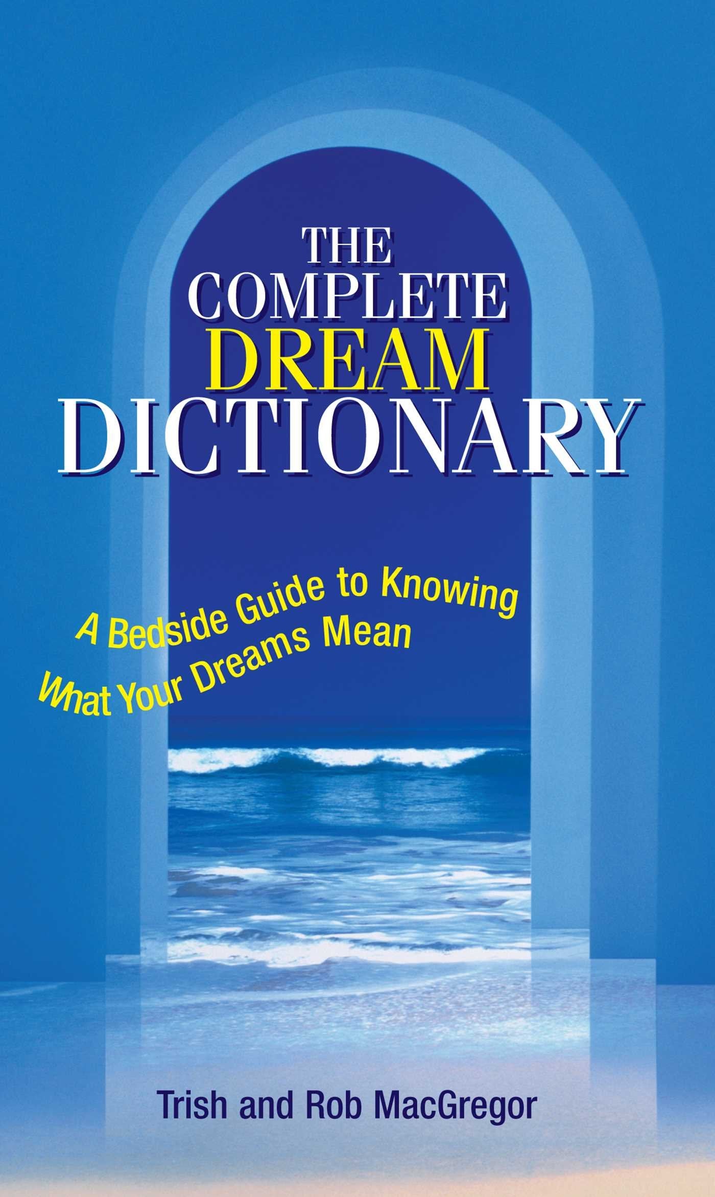 The Complete Dream Dictionary: A Bedside Guide to Knowing What Your Dreams Mean Psychology