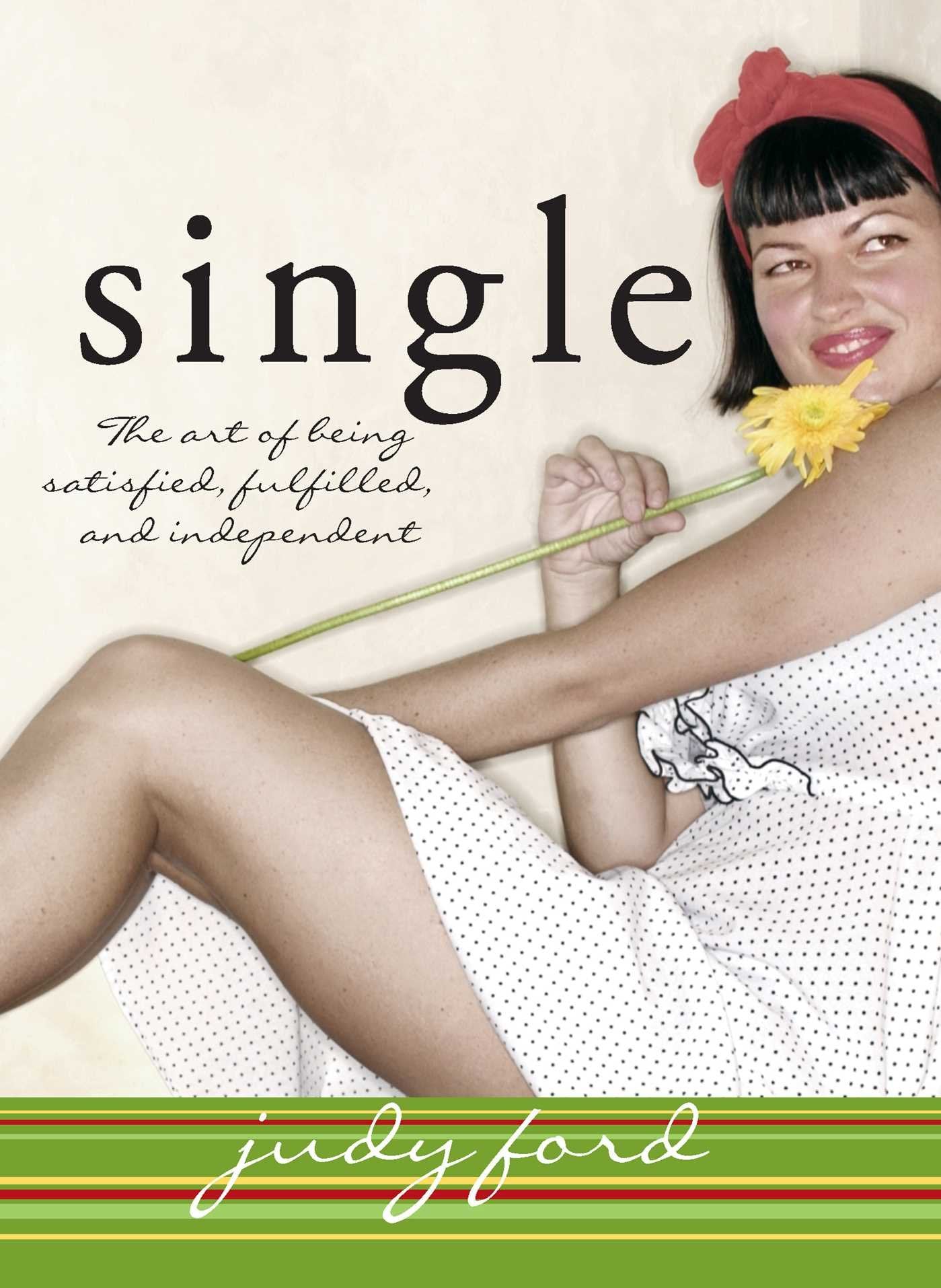 Single: The Art of Being Satisfied, Fulfilled and Independent Business, Finance & Career