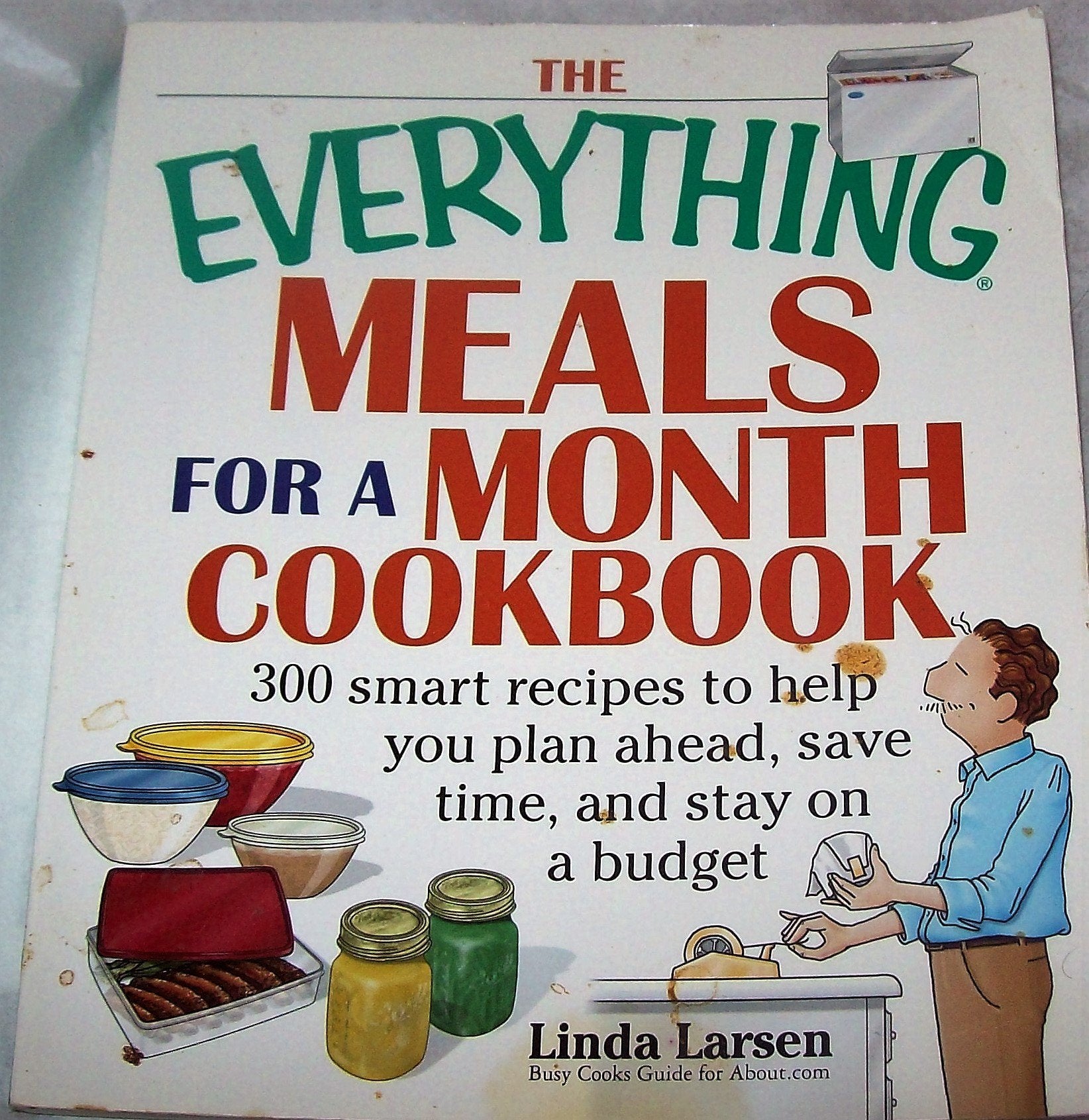 The Everything Meals For A Month Cookbook: 300 Smart Recipes to Help You Plan Ahead, Save Time, and Stay on Budget Cooking & Enjoying