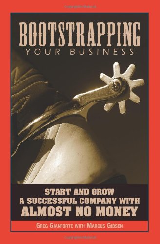 Bootstrapping Your Business: Start and Grow a Successful Company with Almost No Money Business, Finance & Career