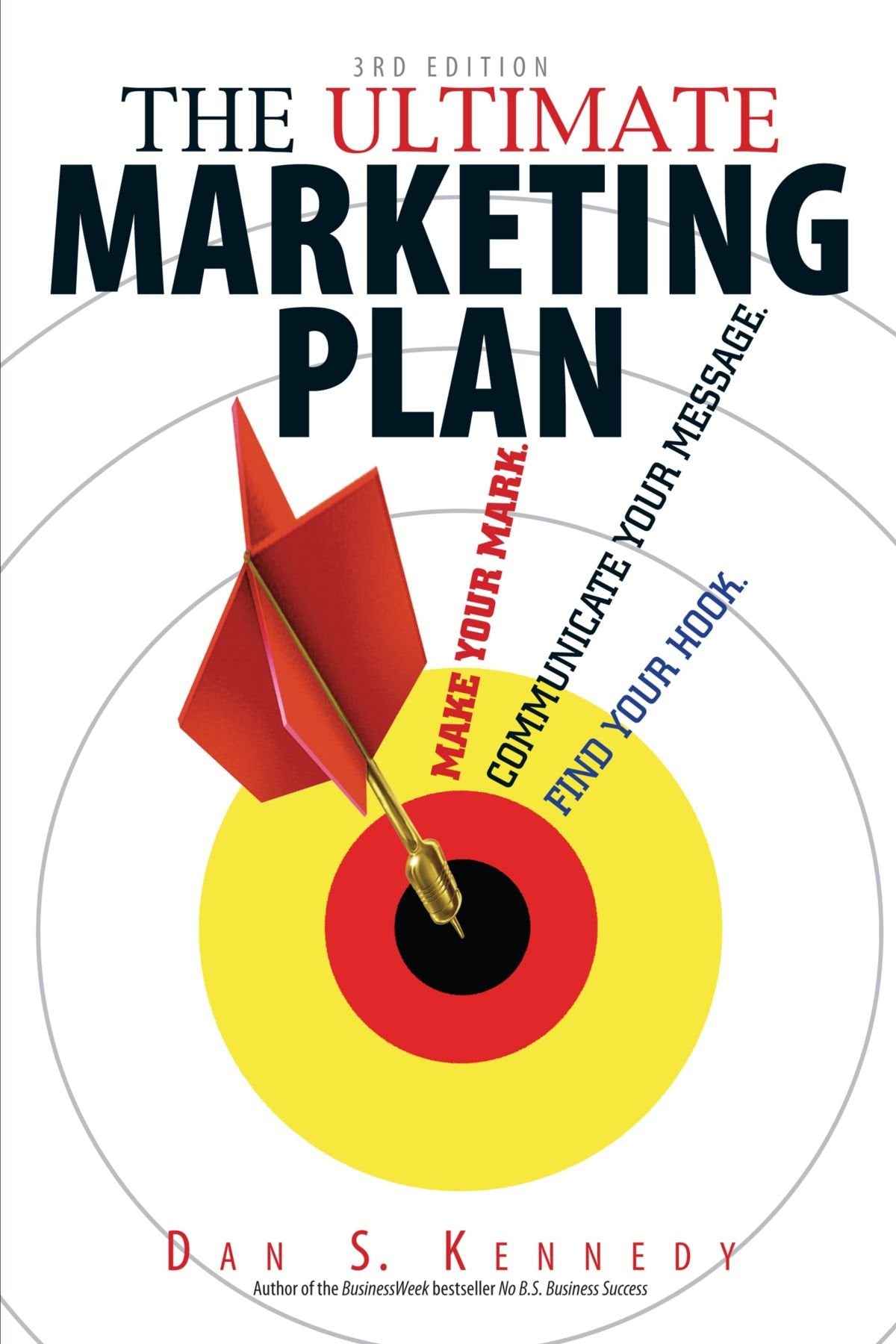 The Ultimate Marketing Plan: Find Your Hook. Communicate Your Message. Make Your Mark. Business, Finance & Career