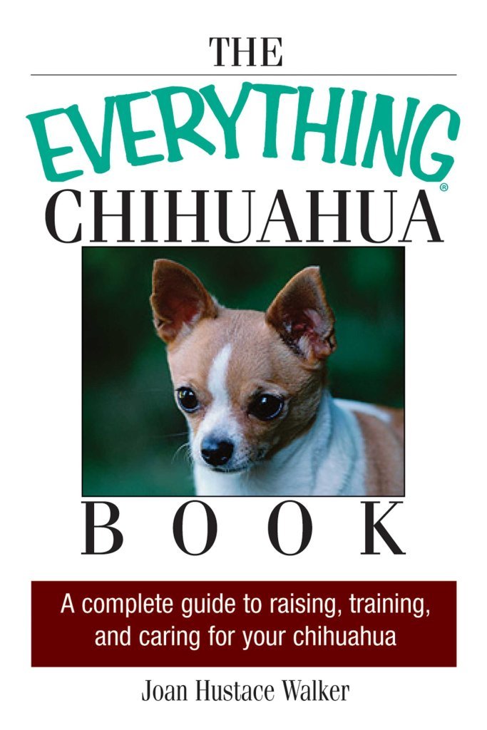 The Everything Chihuahua Book: A Complete Guide to Raising, Training, And Caring for Your Chihuahua Pets