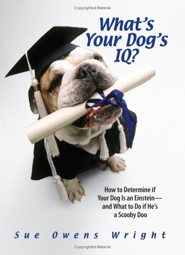 What's Your Dog's IQ?: How to Determine If Your Dog Is an Einstein--and What to Do If He's a Scooby Doo book