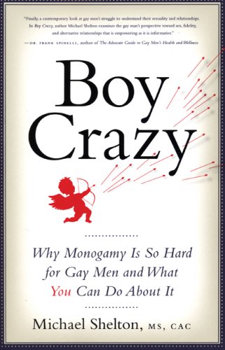 Boy Crazy: Why Monogamy Is So Hard for Gay Men and What You Can Do About It book