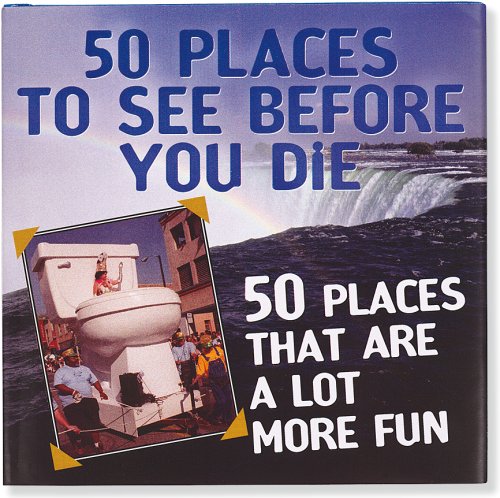 50 Places to See Before You Die & 50 Places That Are a Lot More Fun book