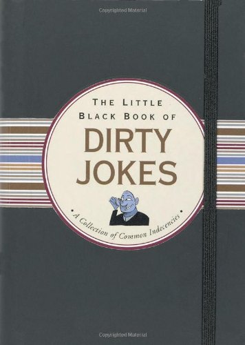 The Little Black Book of Dirty Jokes: A Collection of Common Indecencies (Little Black Book Series) Humour & Satire