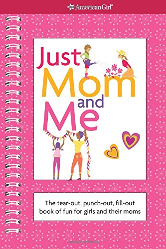 Just Mom and Me: The Tear-out, Punch-out, Fill-out Book of Fun for Girls and Their Moms (American Girl Library) Non-fiction