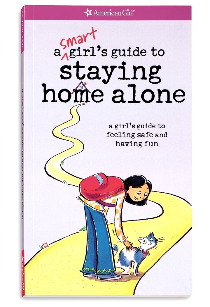A Smart Girl's Guide to Staying Home Alone: A Girl's Guide to Feeling Safe and Having Fun (American Girl Library) Non-fiction